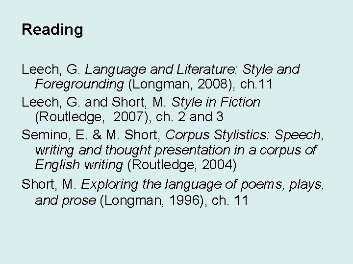 Reading Leech, G. Language and Literature: Style and Foregrounding (Longman, 2008), ch. 11 Leech,