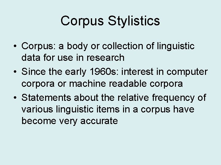 Corpus Stylistics • Corpus: a body or collection of linguistic data for use in