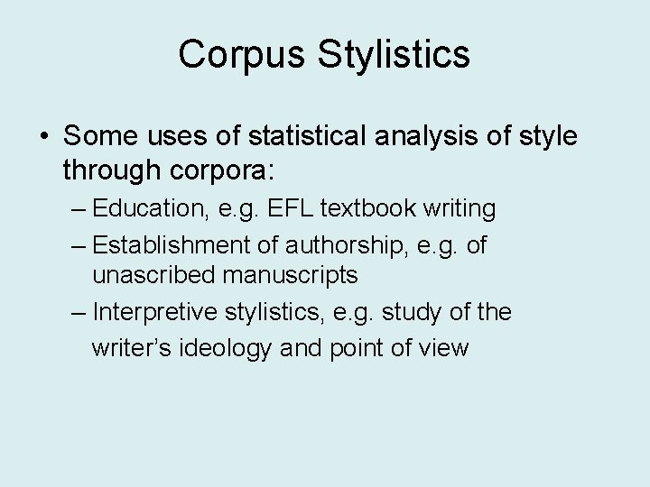 Corpus Stylistics • Some uses of statistical analysis of style through corpora: – Education,