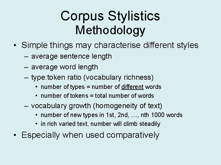 Corpus Stylistics Methodology • Simple things may characterise different styles – average sentence length
