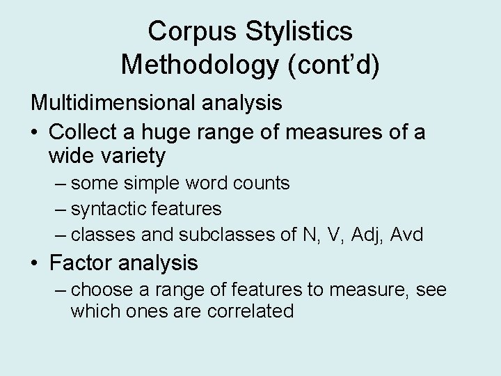 Corpus Stylistics Methodology (cont’d) Multidimensional analysis • Collect a huge range of measures of