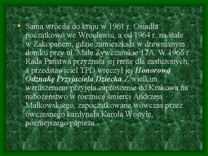  • Sama wróciła do kraju w 1961 r. Osiadła początkowo we Wrocławiu, a