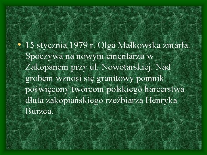  • 15 stycznia 1979 r. Olga Małkowska zmarła. Spoczywa na nowym cmentarzu w