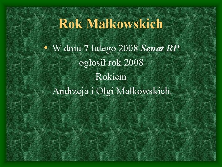 Rok Małkowskich • W dniu 7 lutego 2008 Senat RP ogłosił rok 2008 Rokiem