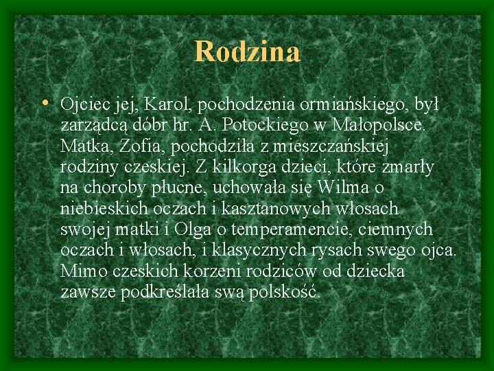 Rodzina • Ojciec jej, Karol, pochodzenia ormiańskiego, był zarządcą dóbr hr. A. Potockiego w