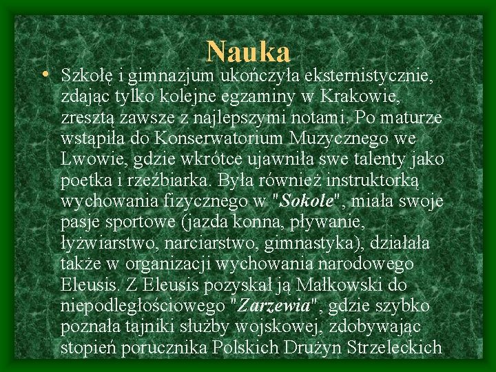 Nauka • Szkołę i gimnazjum ukończyła eksternistycznie, zdając tylko kolejne egzaminy w Krakowie, zresztą