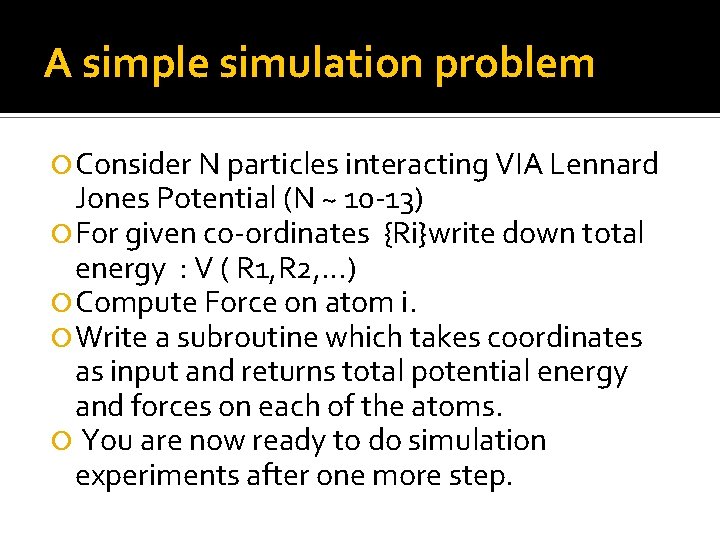 A simple simulation problem Consider N particles interacting VIA Lennard Jones Potential (N ~