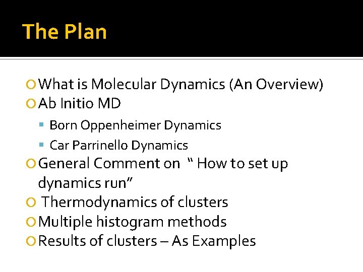 The Plan What is Molecular Dynamics (An Overview) Ab Initio MD Born Oppenheimer Dynamics