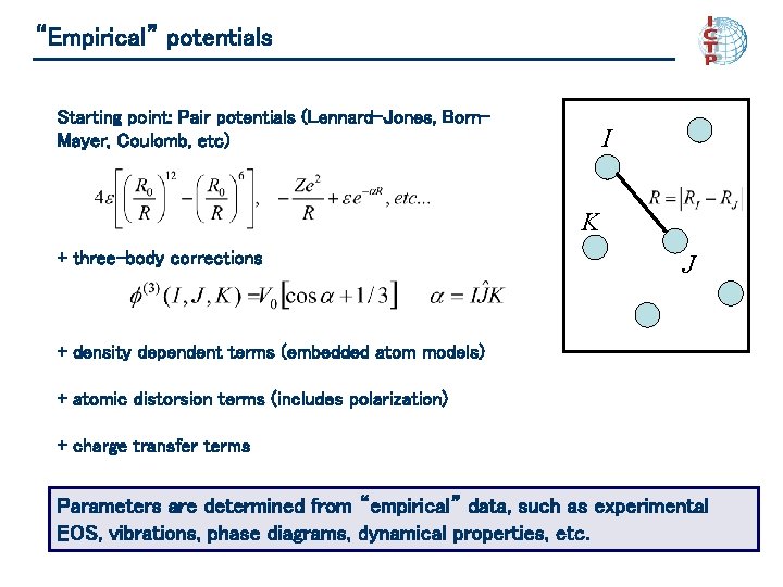 “Empirical” potentials Starting point: Pair potentials (Lennard-Jones, Born. Mayer, Coulomb, etc) I K +