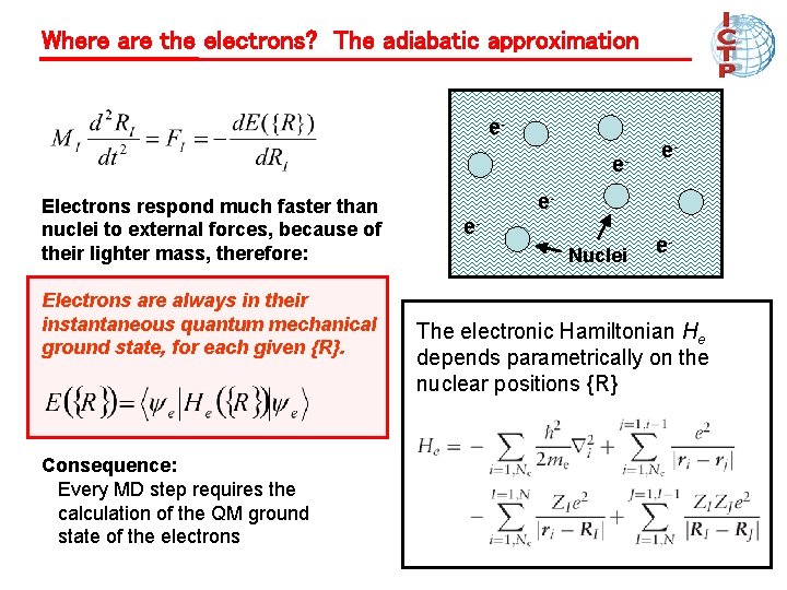 Where are the electrons? The adiabatic approximation ee. Electrons respond much faster than nuclei