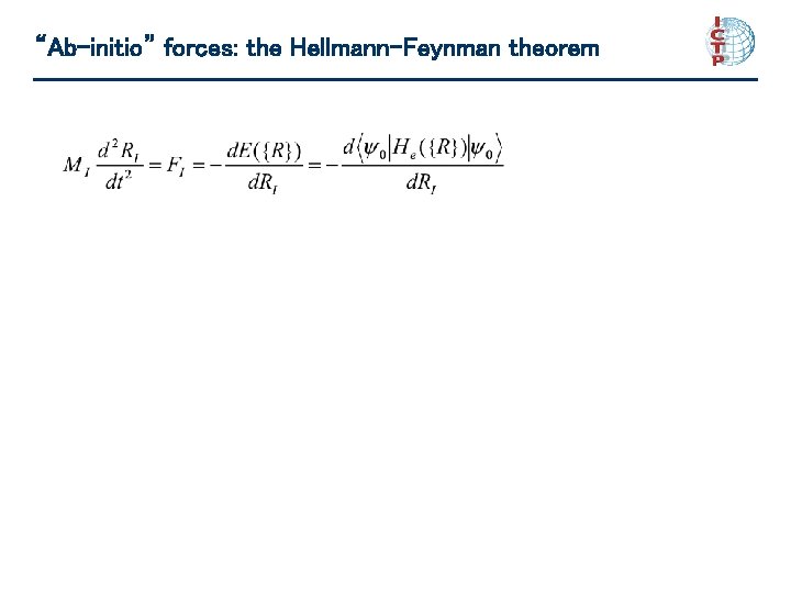 “Ab-initio” forces: the Hellmann-Feynman theorem Forces can be calculated without recalculating the ground state