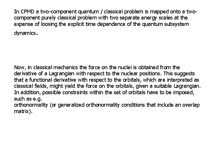 In CPMD a two-component quantum / classical problem is mapped onto a twocomponent purely