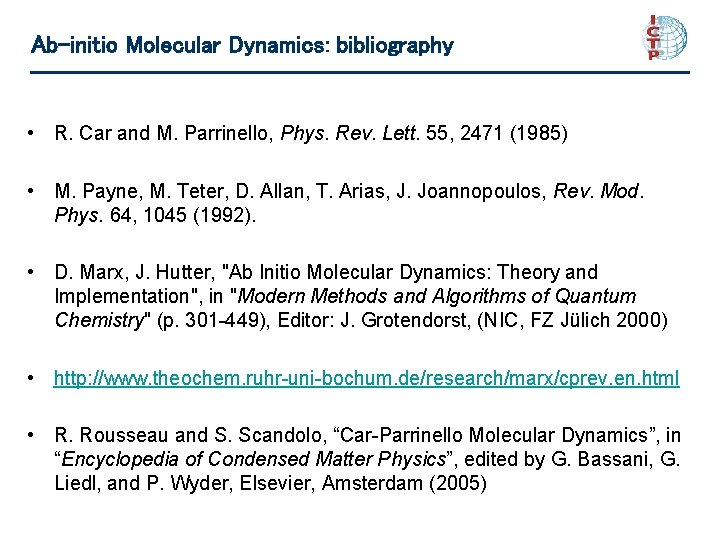Ab-initio Molecular Dynamics: bibliography • R. Car and M. Parrinello, Phys. Rev. Lett. 55,