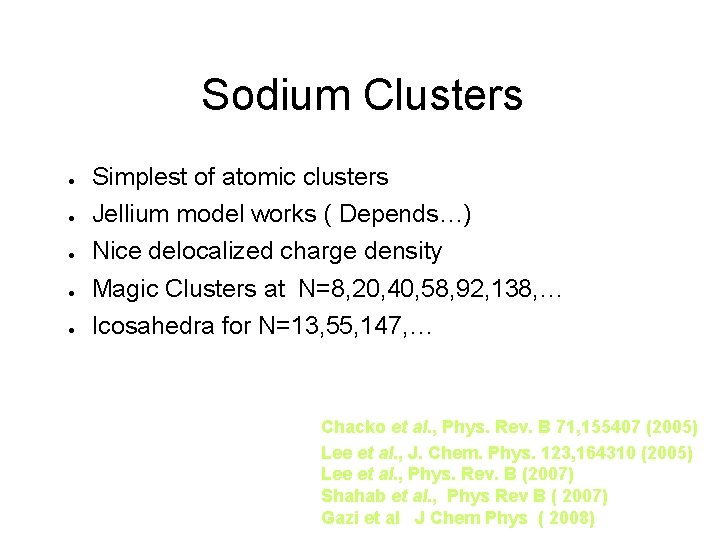 Sodium Clusters ● ● ● Simplest of atomic clusters Jellium model works ( Depends…)