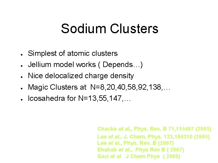 Sodium Clusters ● ● ● Simplest of atomic clusters Jellium model works ( Depends…)