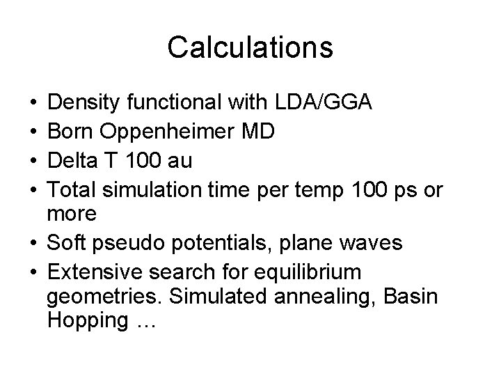 Calculations • • Density functional with LDA/GGA Born Oppenheimer MD Delta T 100 au