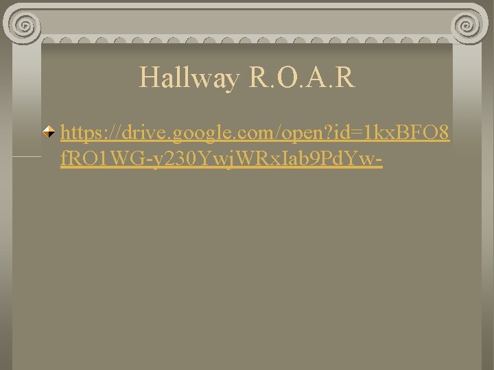 Hallway R. O. A. R https: //drive. google. com/open? id=1 kx. BFO 8 f.