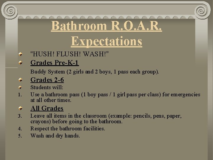 Bathroom R. O. A. R. Expectations “HUSH! FLUSH! WASH!” Grades Pre-K-1 Buddy System (2