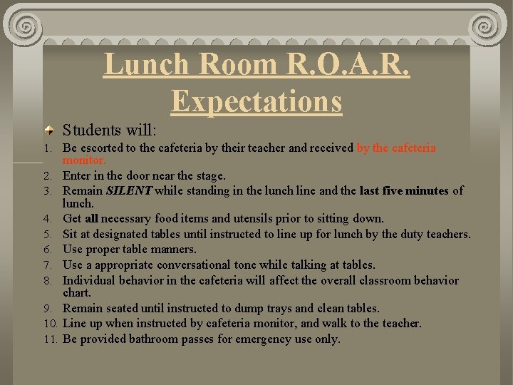 Lunch Room R. O. A. R. Expectations Students will: 1. Be escorted to the