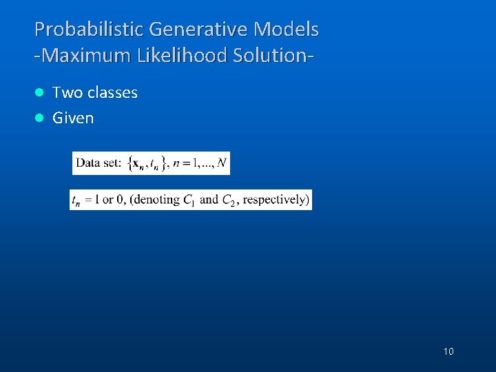 Probabilistic Generative Models -Maximum Likelihood Solution. Two classes l Given l 10 Probabilistic Generative Models -Maximum Likelihood Solution. Two classes l Given l 10