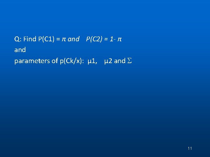 Q: Find P(C 1) = π and P(C 2) = 1 - π and Q: Find P(C 1) = π and P(C 2) = 1 - π and