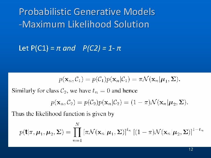 Probabilistic Generative Models -Maximum Likelihood Solution Let P(C 1) = π and P(C 2) Probabilistic Generative Models -Maximum Likelihood Solution Let P(C 1) = π and P(C 2)