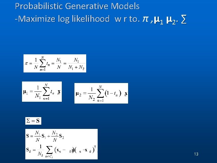 Probabilistic Generative Models -Maximize log likelihood w r to. π , μ 1 μ Probabilistic Generative Models -Maximize log likelihood w r to. π , μ 1 μ