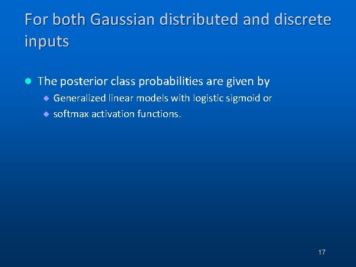 For both Gaussian distributed and discrete inputs l The posterior class probabilities are given For both Gaussian distributed and discrete inputs l The posterior class probabilities are given