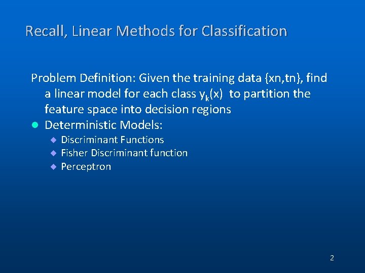 Recall, Linear Methods for Classification Problem Definition: Given the training data {xn, tn}, find Recall, Linear Methods for Classification Problem Definition: Given the training data {xn, tn}, find
