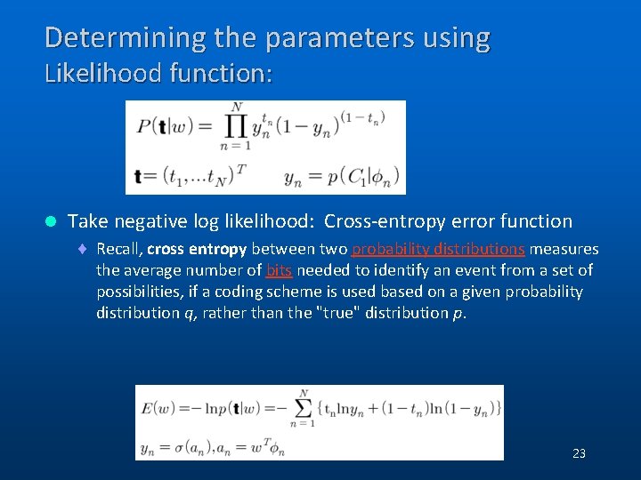 Determining the parameters using Likelihood function: l Take negative log likelihood: Cross-entropy error function Determining the parameters using Likelihood function: l Take negative log likelihood: Cross-entropy error function