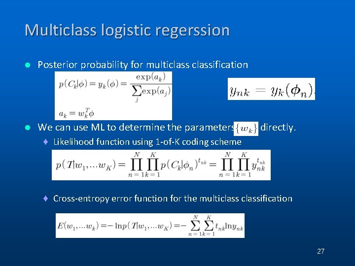 Multiclass logistic regerssion l Posterior probability for multiclassification l We can use ML to Multiclass logistic regerssion l Posterior probability for multiclassification l We can use ML to
