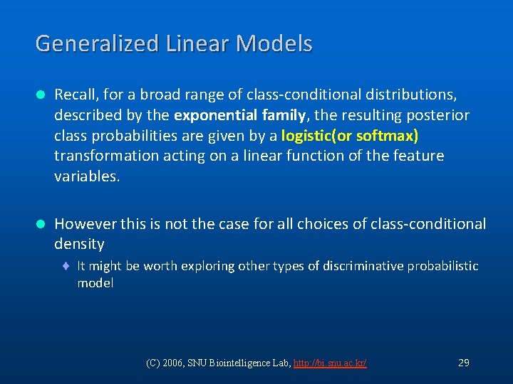 Generalized Linear Models l Recall, for a broad range of class-conditional distributions, described by Generalized Linear Models l Recall, for a broad range of class-conditional distributions, described by