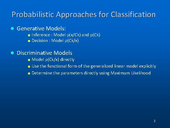 Probabilistic Approaches for Classification l Generative Models: < Inference : Model p(x/Ck) and p(Ck) Probabilistic Approaches for Classification l Generative Models: < Inference : Model p(x/Ck) and p(Ck)