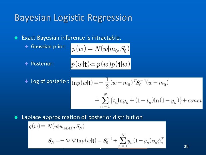 Bayesian Logistic Regression l Exact Bayesian inference is intractable. ¨ Gaussian prior: ¨ Posterior: Bayesian Logistic Regression l Exact Bayesian inference is intractable. ¨ Gaussian prior: ¨ Posterior: