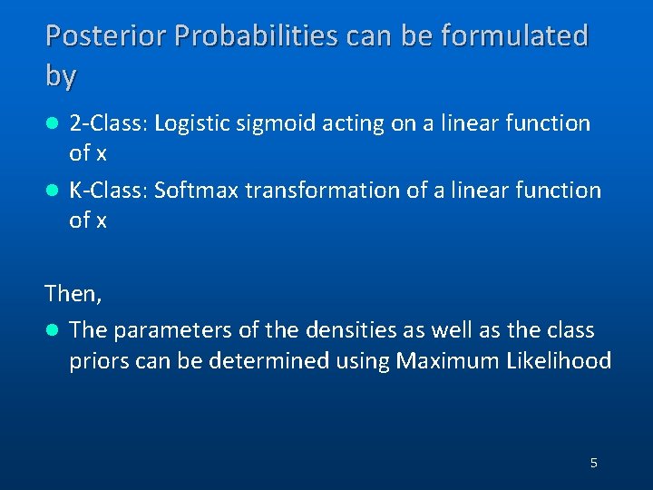 Posterior Probabilities can be formulated by 2 -Class: Logistic sigmoid acting on a linear Posterior Probabilities can be formulated by 2 -Class: Logistic sigmoid acting on a linear