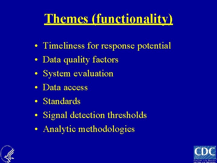 Themes (functionality) • • Timeliness for response potential Data quality factors System evaluation Data