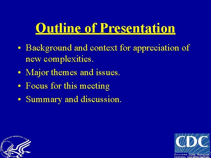 Outline of Presentation • Background and context for appreciation of new complexities. • Major