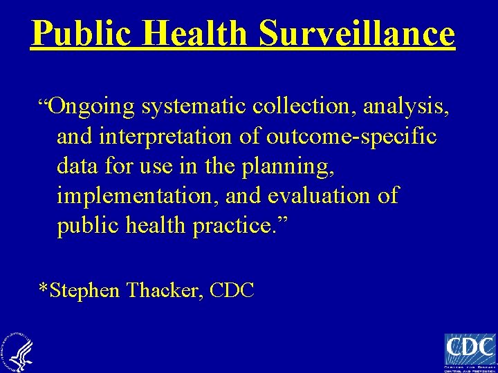 Public Health Surveillance “Ongoing systematic collection, analysis, and interpretation of outcome-specific data for use