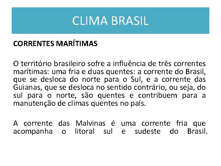 CLIMA BRASIL CORRENTES MARÍTIMAS O território brasileiro sofre a influência de três correntes marítimas: