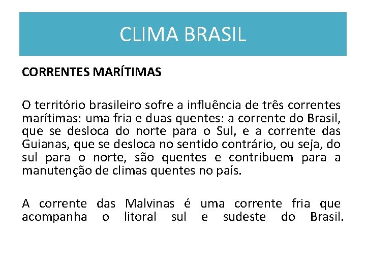 CLIMA BRASIL CORRENTES MARÍTIMAS O território brasileiro sofre a influência de três correntes marítimas: CLIMA BRASIL CORRENTES MARÍTIMAS O território brasileiro sofre a influência de três correntes marítimas:
