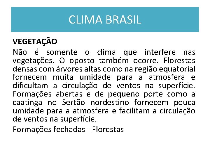 CLIMA BRASIL VEGETAÇÃO Não é somente o clima que interfere nas vegetações. O oposto CLIMA BRASIL VEGETAÇÃO Não é somente o clima que interfere nas vegetações. O oposto