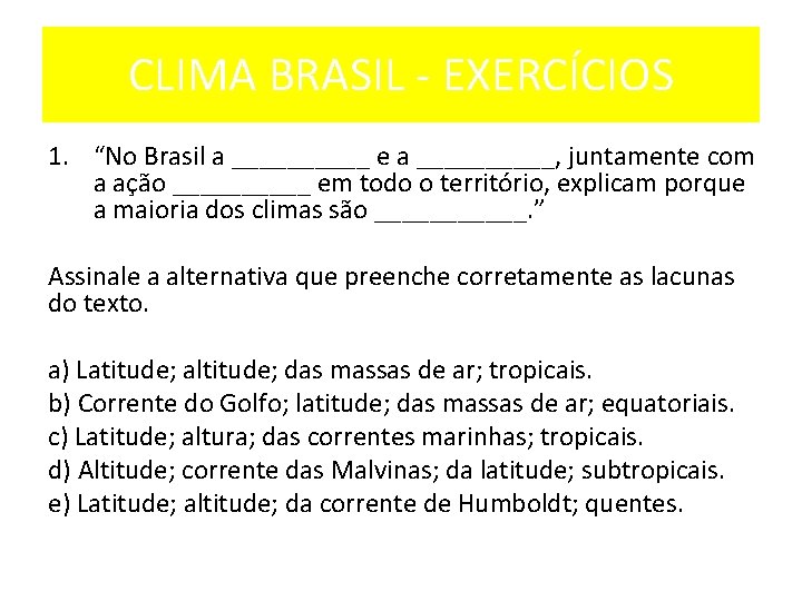 CLIMA BRASIL EXERCÍCIOS 1. “No Brasil a _____ e a _____, juntamente com a