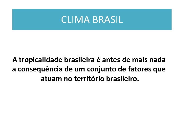 CLIMA BRASIL A tropicalidade brasileira é antes de mais nada a consequência de um