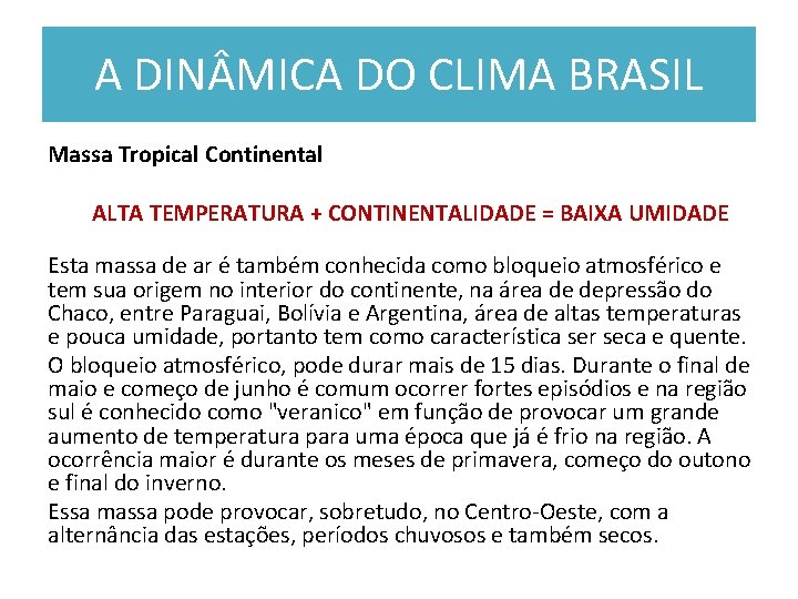 A DIN MICA DO CLIMA BRASIL Massa Tropical Continental ALTA TEMPERATURA + CONTINENTALIDADE =