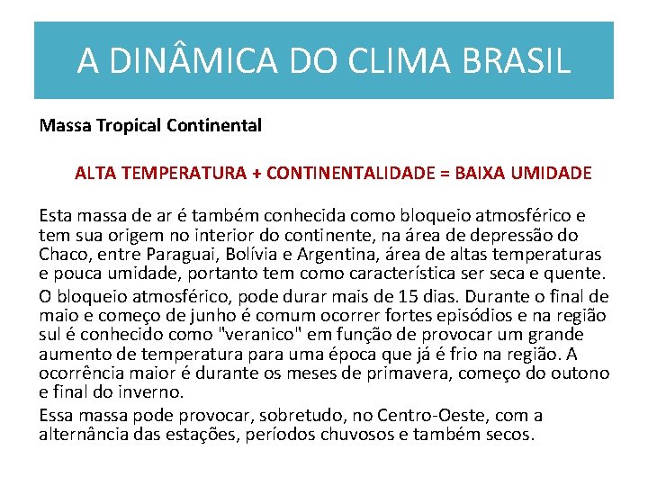 A DIN MICA DO CLIMA BRASIL Massa Tropical Continental ALTA TEMPERATURA + CONTINENTALIDADE = A DIN MICA DO CLIMA BRASIL Massa Tropical Continental ALTA TEMPERATURA + CONTINENTALIDADE =