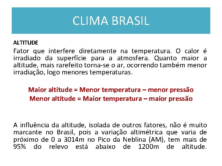 CLIMA BRASIL ALTITUDE Fator que interfere diretamente na temperatura. O calor é irradiado da CLIMA BRASIL ALTITUDE Fator que interfere diretamente na temperatura. O calor é irradiado da