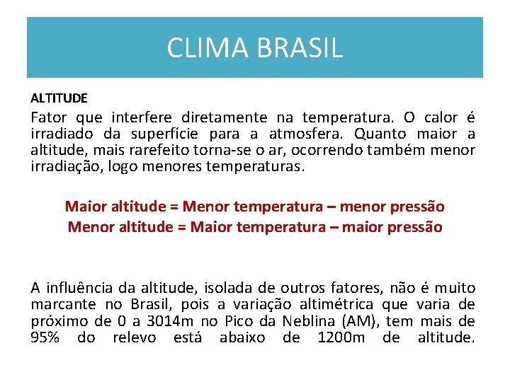 CLIMA BRASIL ALTITUDE Fator que interfere diretamente na temperatura. O calor é irradiado da