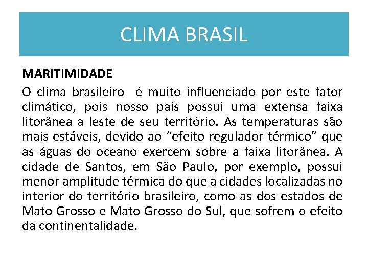 CLIMA BRASIL MARITIMIDADE O clima brasileiro é muito influenciado por este fator climático, pois