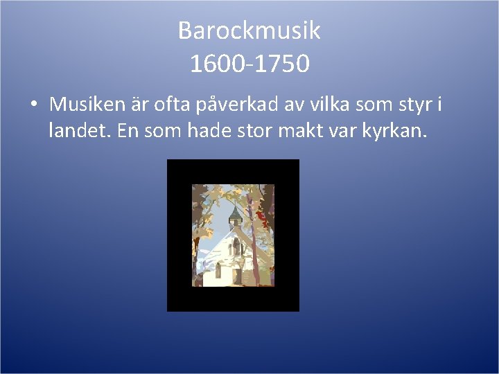 Barockmusik 1600 -1750 • Musiken är ofta påverkad av vilka som styr i landet.