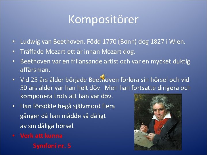 Kompositörer • Ludwig van Beethoven. Född 1770 (Bonn) dog 1827 i Wien. • Träffade
